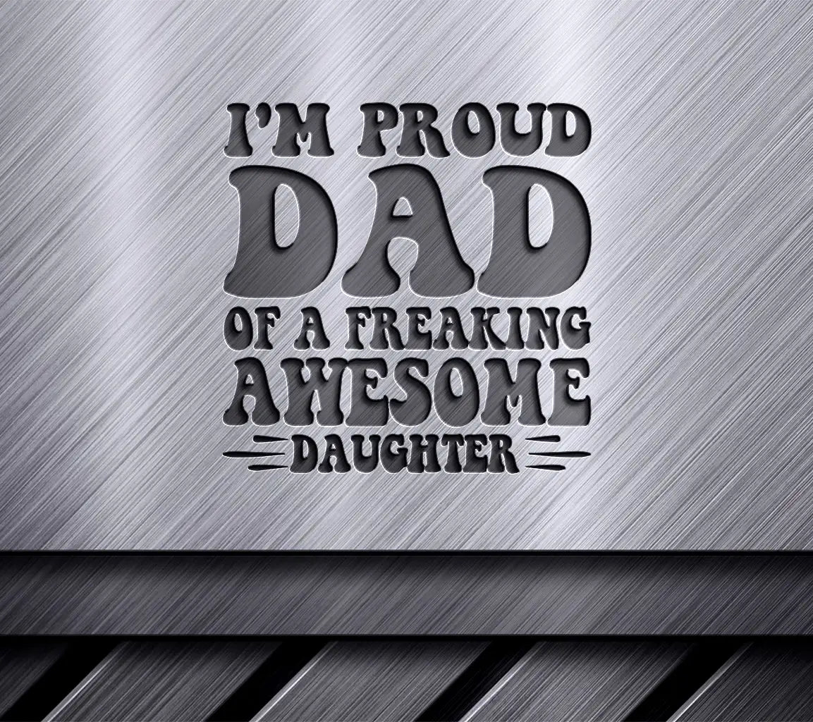 Im Proud Dad of a Freaking Awesome Daughter SVG -  Fathers Day Poster SVG