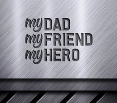 My Dad My Friend My Hero -  SVG Design for Fathers Day SVG