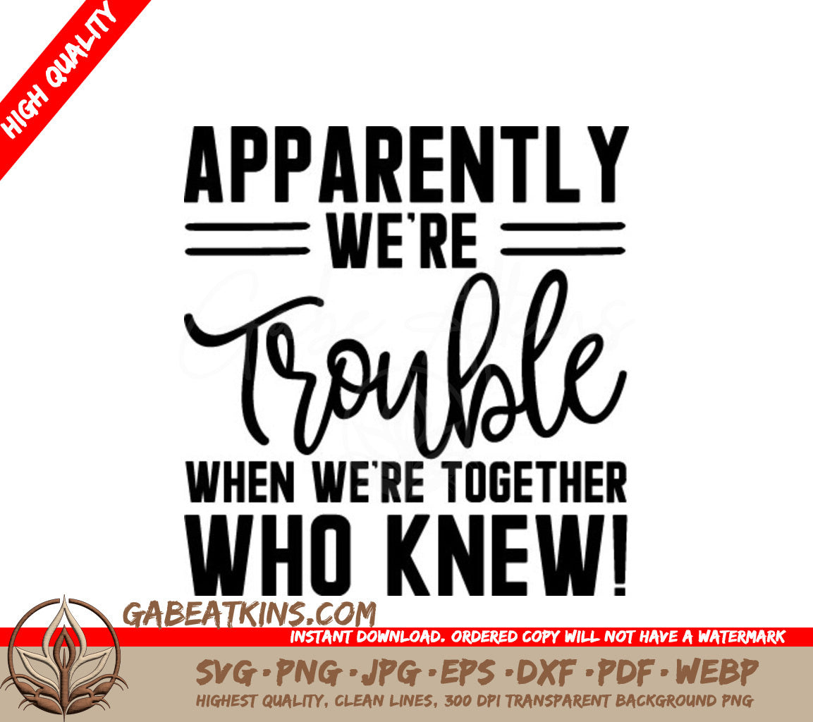 Trouble Together Friendship SVG -  Apparently Were Trouble When Were Together Who Knew! SVG