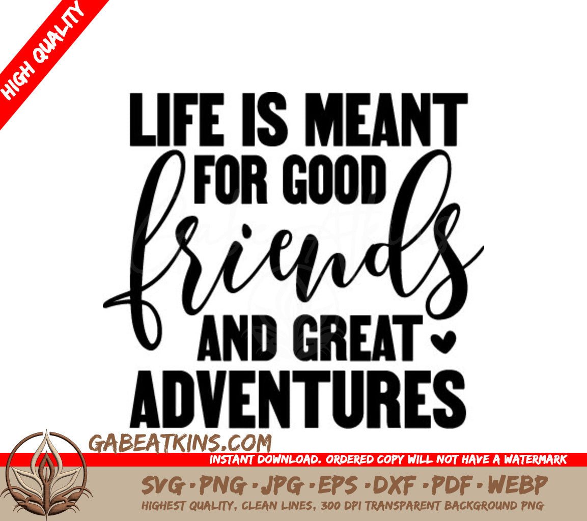 Life Is Meant For Good Friends & Great Adventures SVG SVG