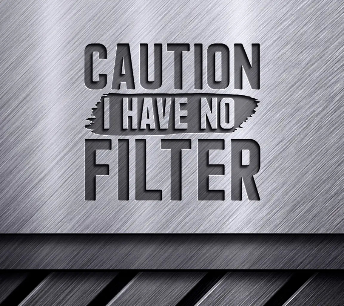 Funny Caution I Have No Filter  SVG Design SVG