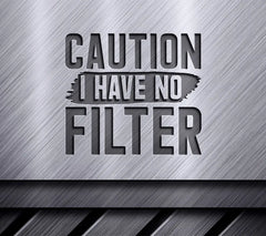 Funny Caution I Have No Filter  SVG Design SVG