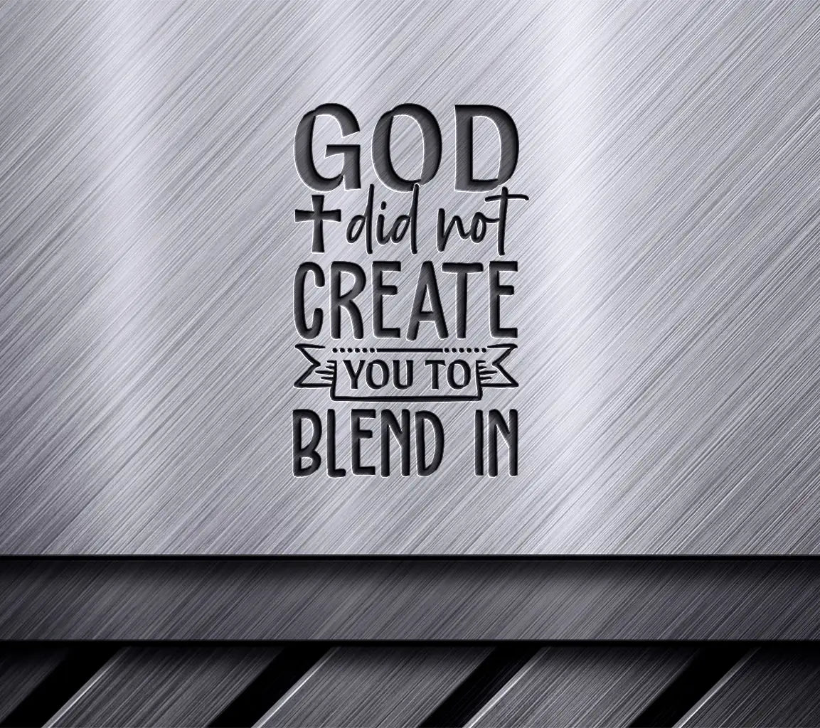 ## Funny Christian SVG God Did Not Create You To Blend In SVG