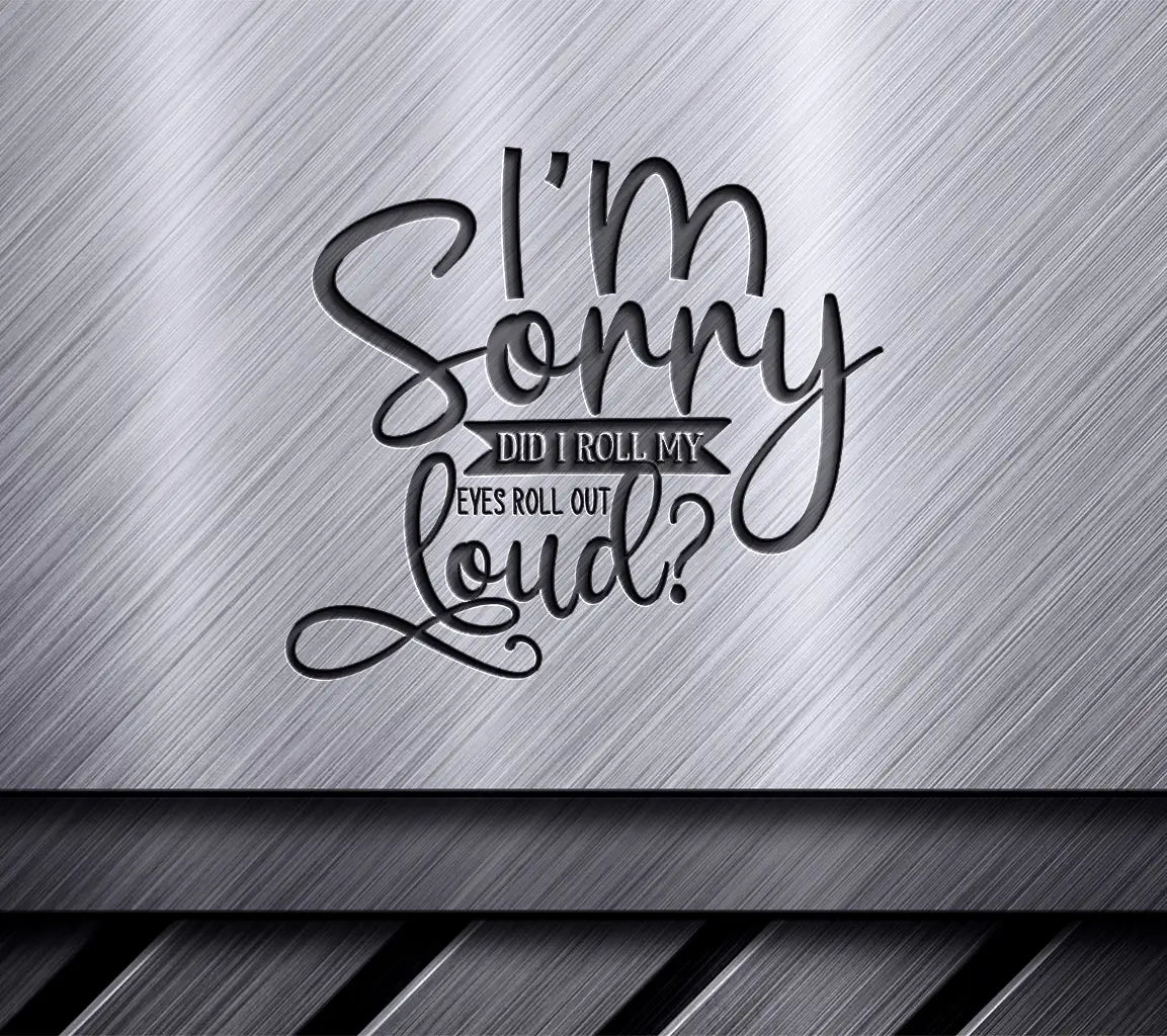 ##  Funny Did I Roll My Eyes Out Loud SVG SVG