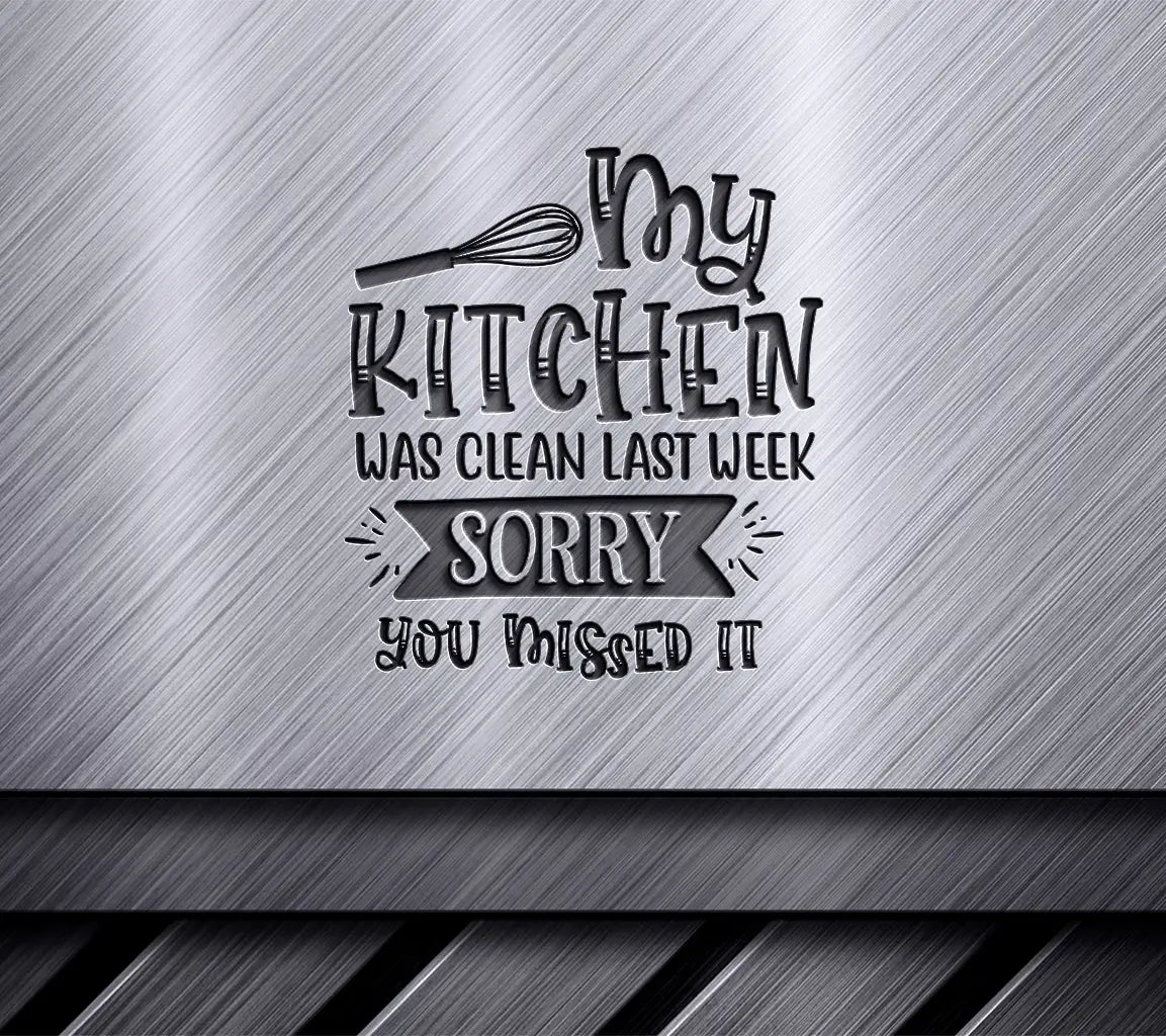 Funny Kitchen Clean SVG - My Kitchen Was Clean Last Week, Sorry You Missed It SVG