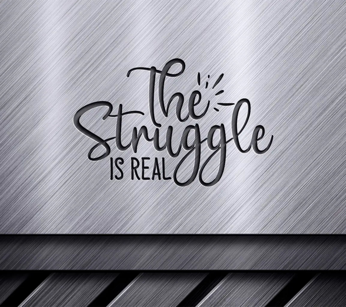 The Struggle Is Real  SVG Quote SVG