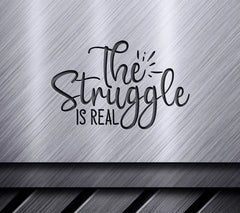 The Struggle Is Real  SVG Quote SVG