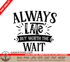 Always Late But Worth The Wait  SVG - Funny Quote Design SVG
