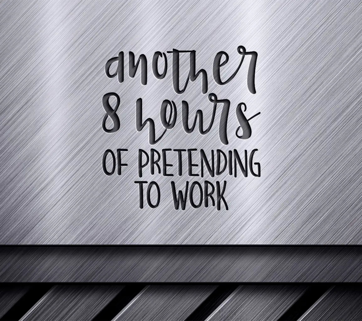 Funny Another 8 Hours of Pretending to Work SVG Design SVG