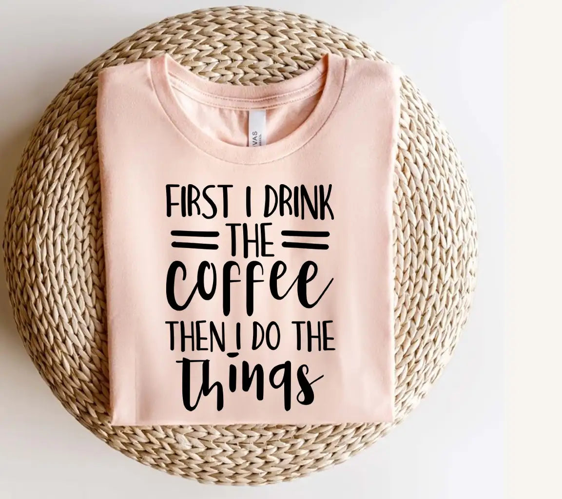 First I Drink Coffee Then I Do Things SVG - Funny Work Quote SVG