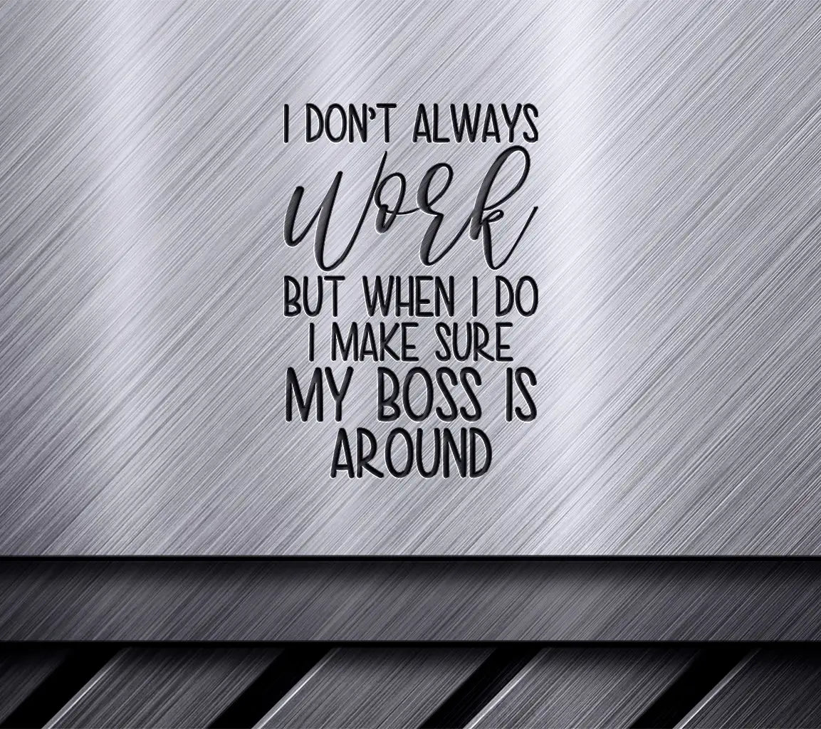 Funny I Dont Always Work SVG - Boss Is Around SVG