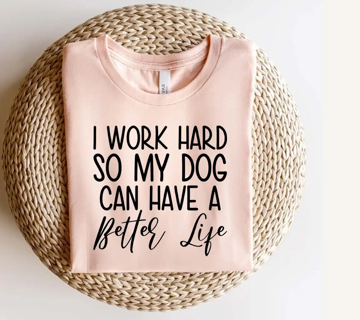 Funny Dog SVG I Work Hard So My Dog Can Have A Better Life SVG
