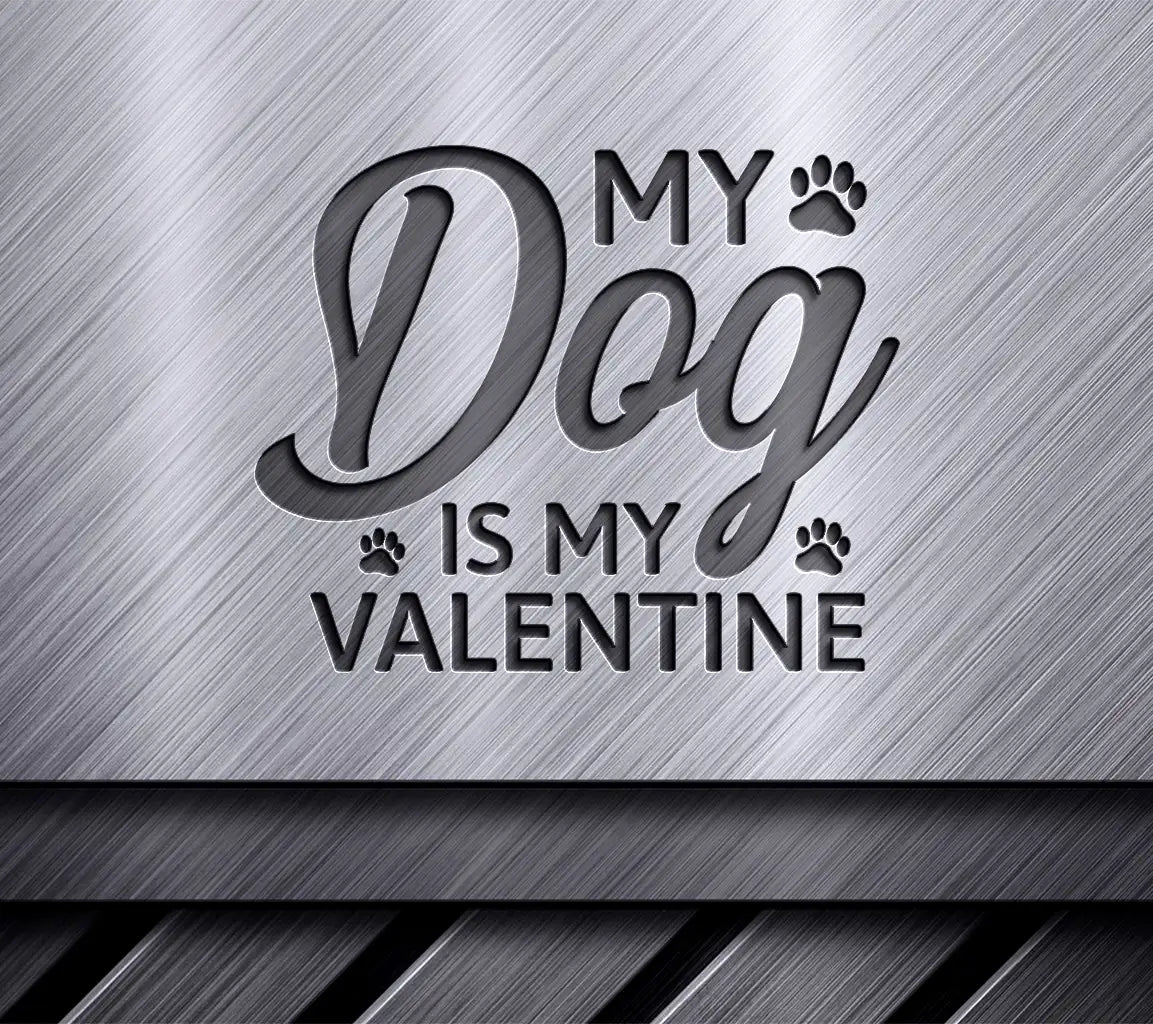 My Dog Is My Valentine SVG -  Sign SVG
