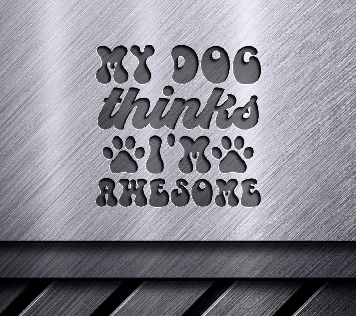My Dog Thinks Im Awesome  SVG Sign - Huge Dog Design SVG