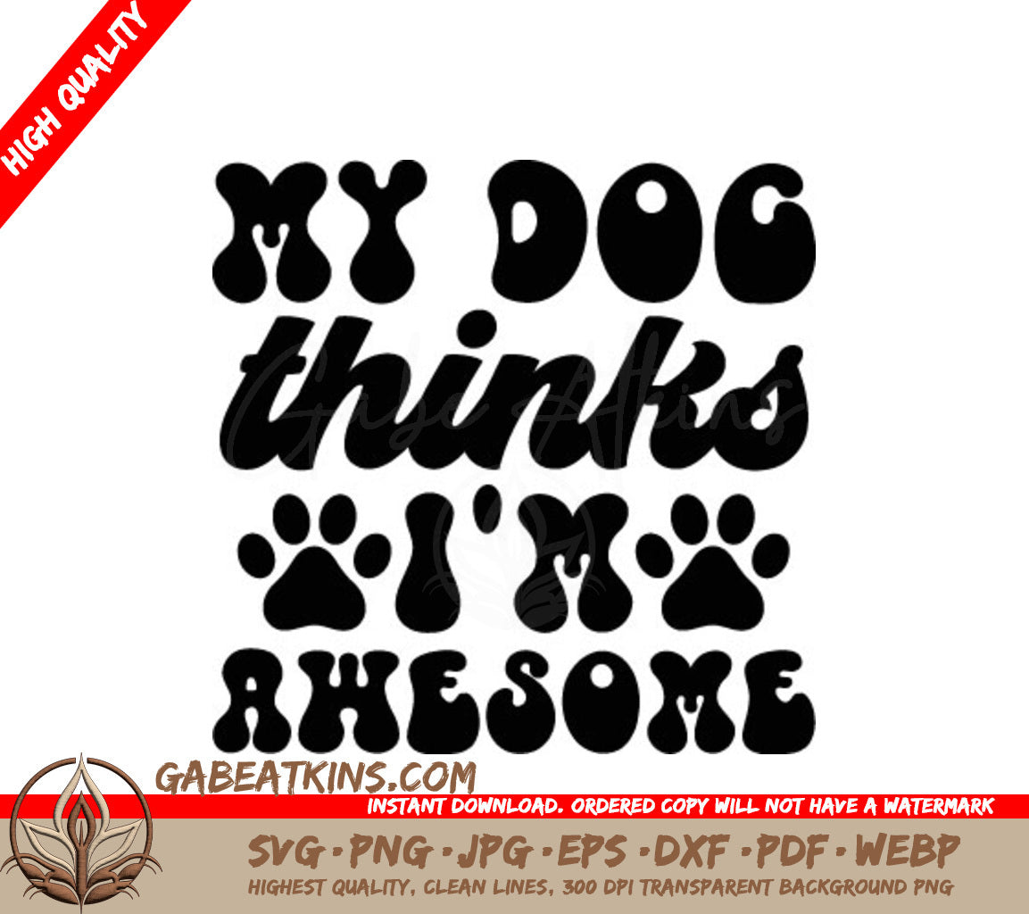My Dog Thinks Im Awesome  SVG Sign - Huge Dog Design SVG