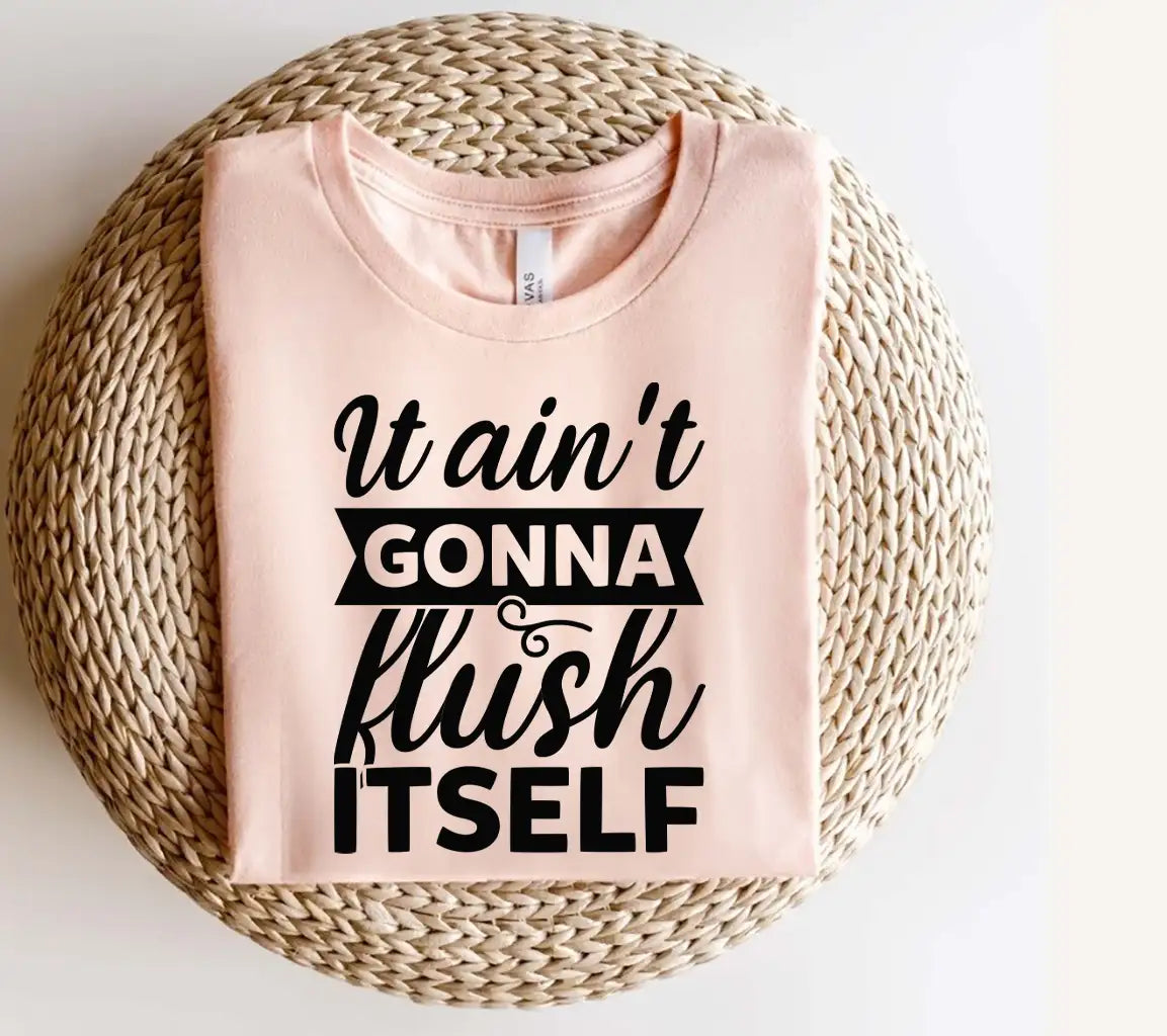 It Aint Gonna Flush Itself -  SVG Sign SVG
