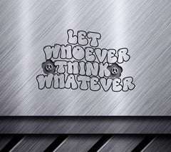  Let Whoever Think Whatever SVG Design SVG