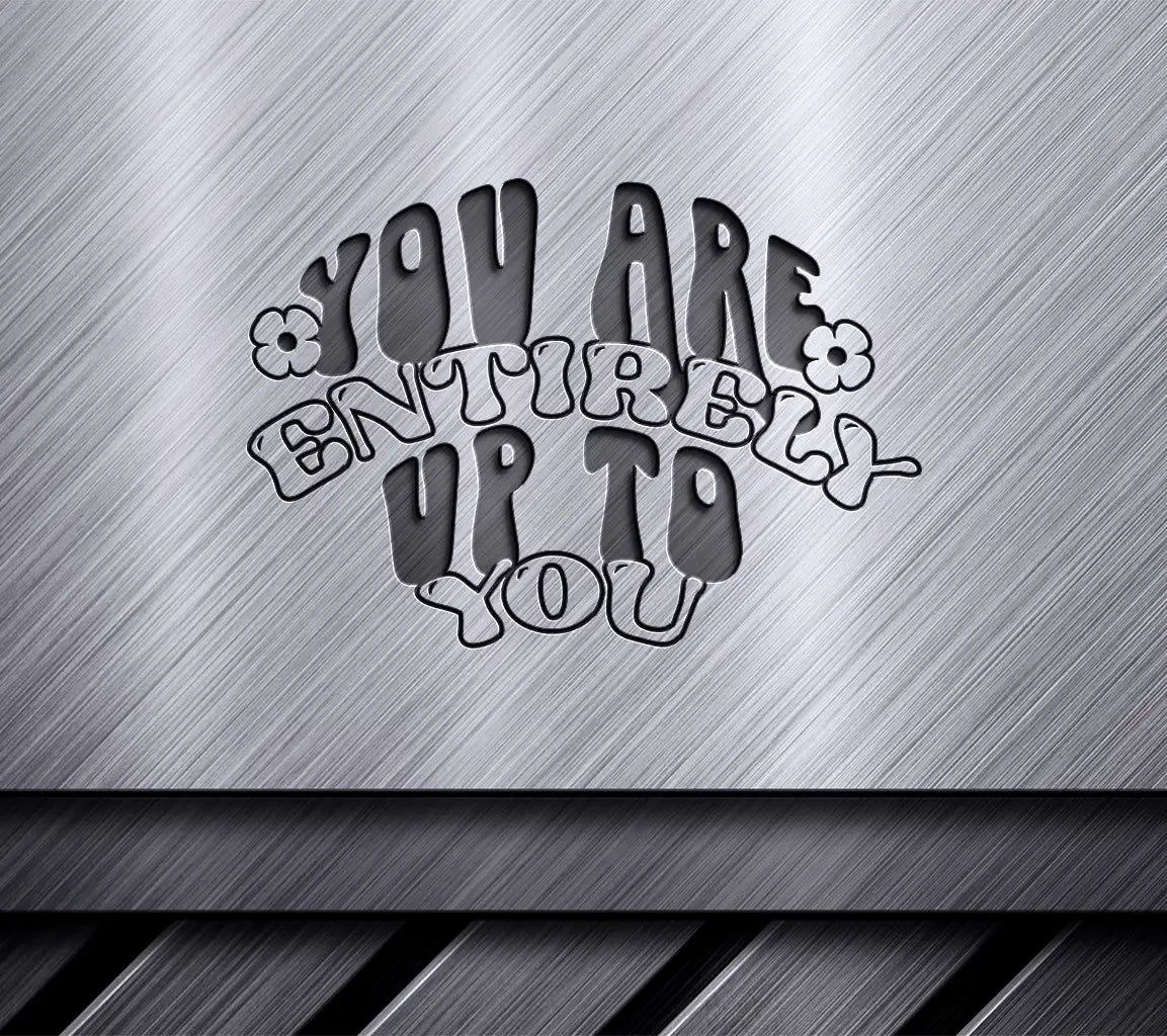  You Are Entirely Up To You SVG Design SVG