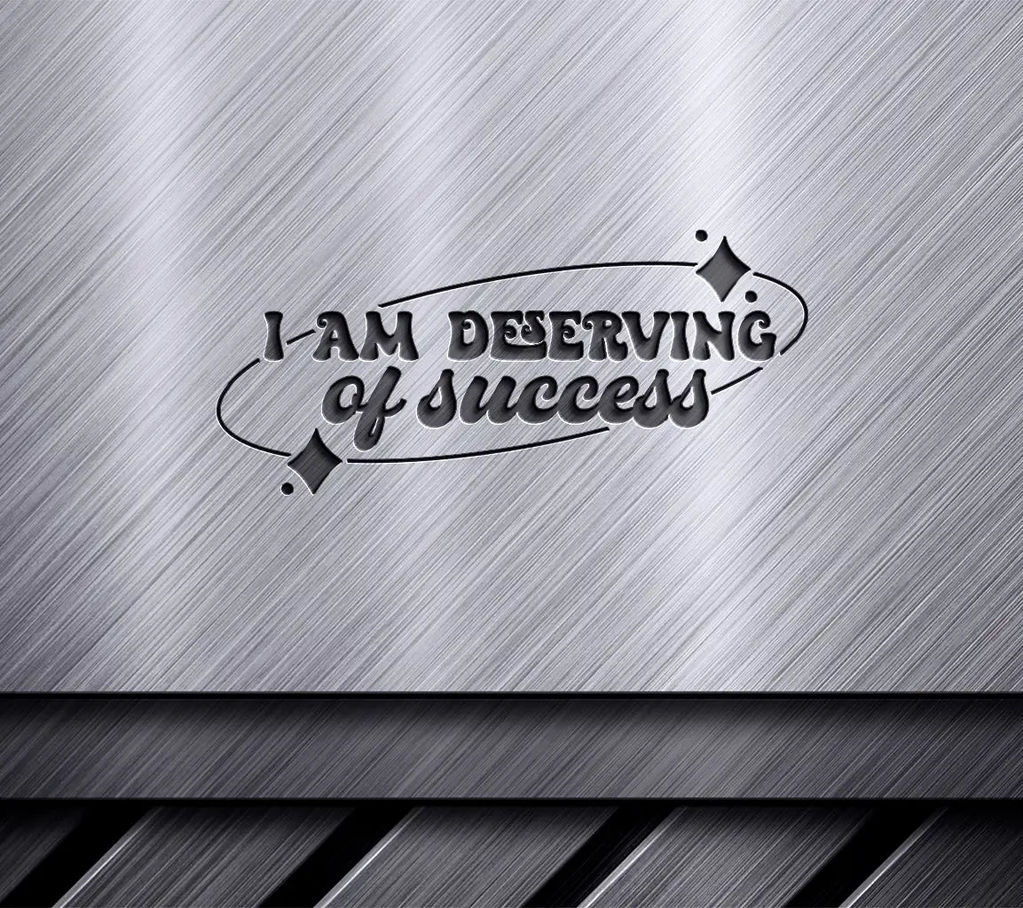 I Am Deserving Of Success -  SVG Affirmation SVG