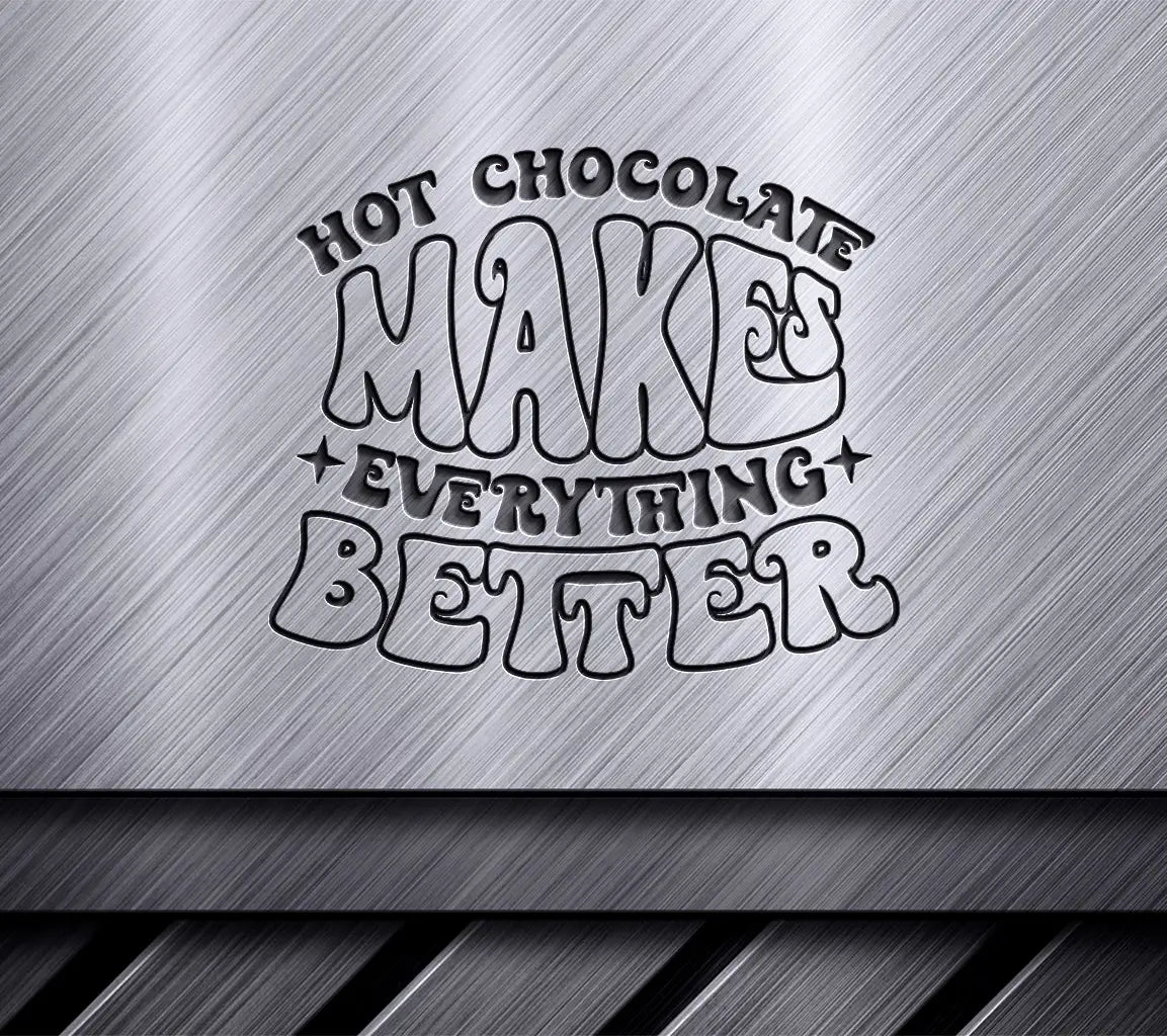 Hot Chocolate Makes Everything Better SVG Cut File SVG