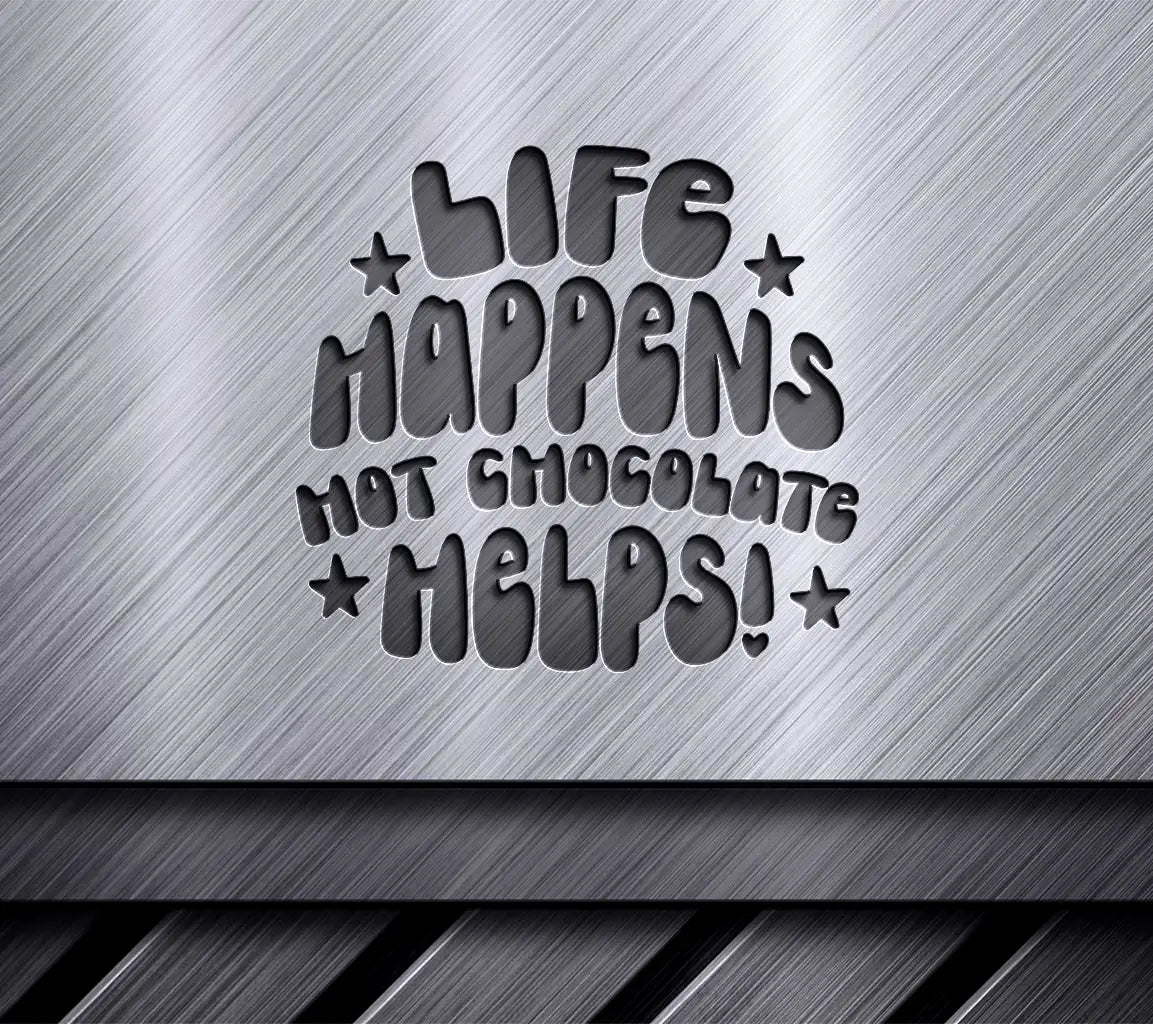 Life Happens, Hot Chocolate Helps SVG Design SVG