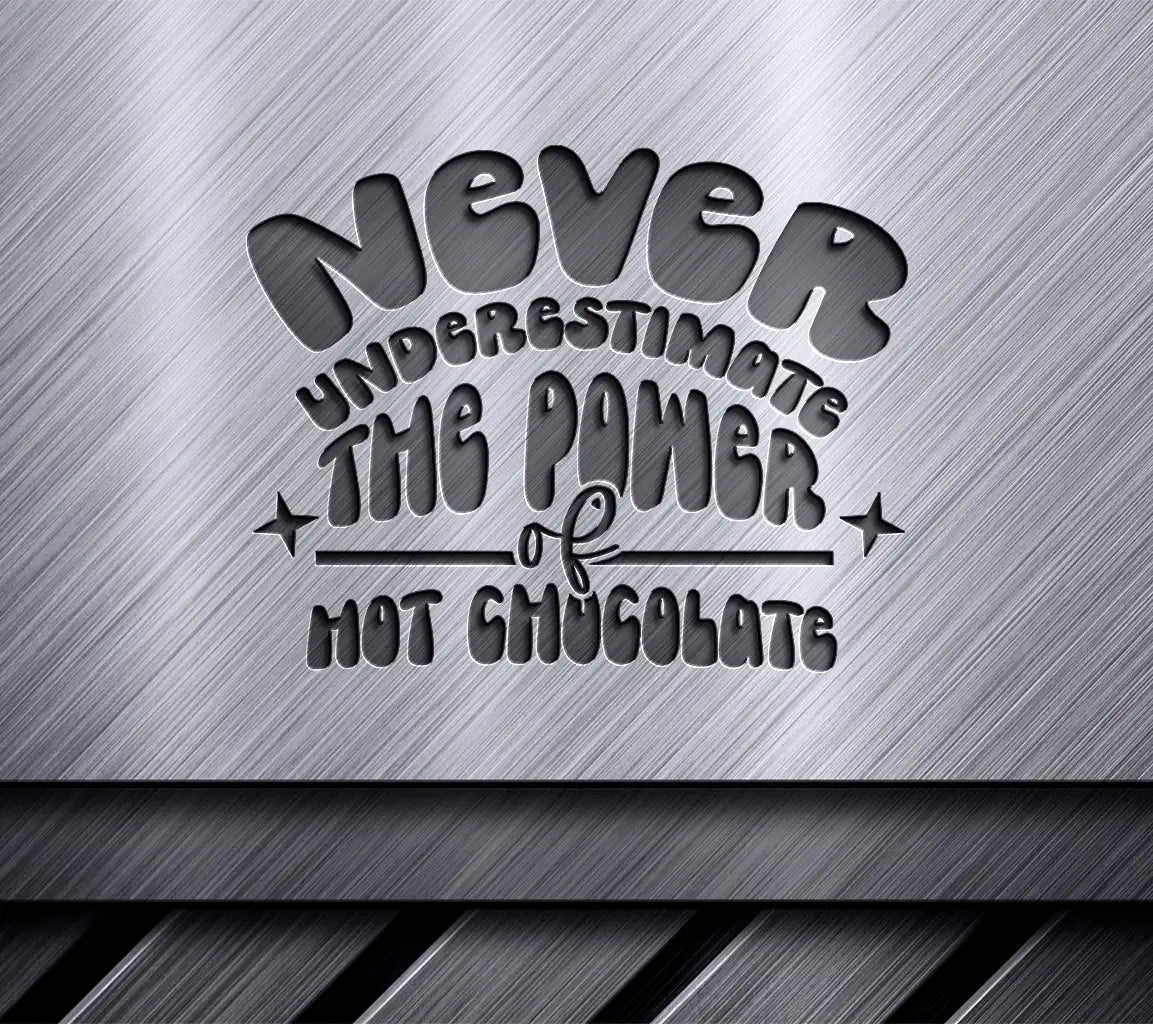 Never Underestimate the Power of Hot Chocolate SVG Design SVG