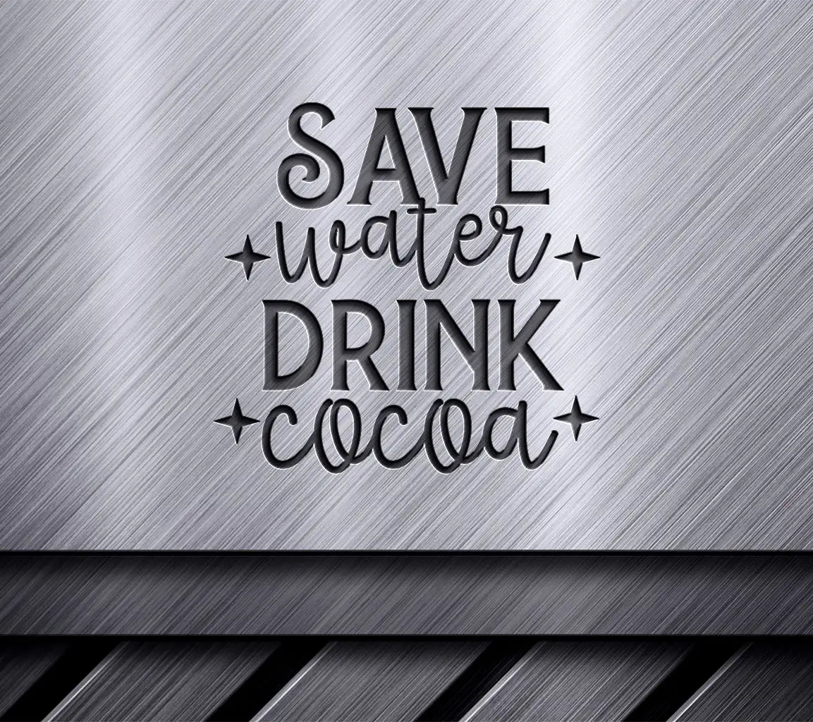 Save Water, Drink Cocoa SVG - Huge Hot Chocolate Design SVG