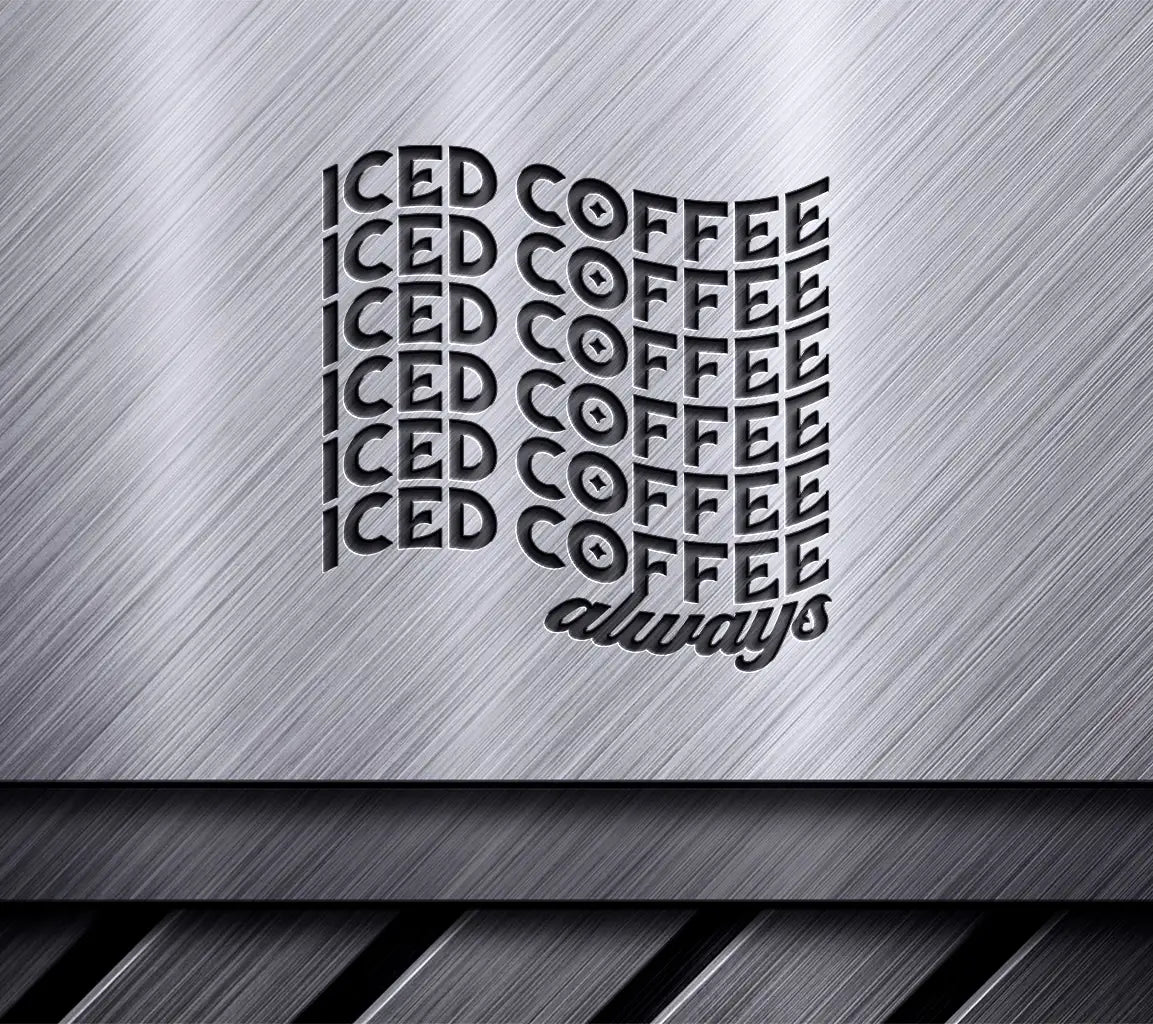 ## Iced Coffee Always SVG -  Design for Coffee Lovers SVG