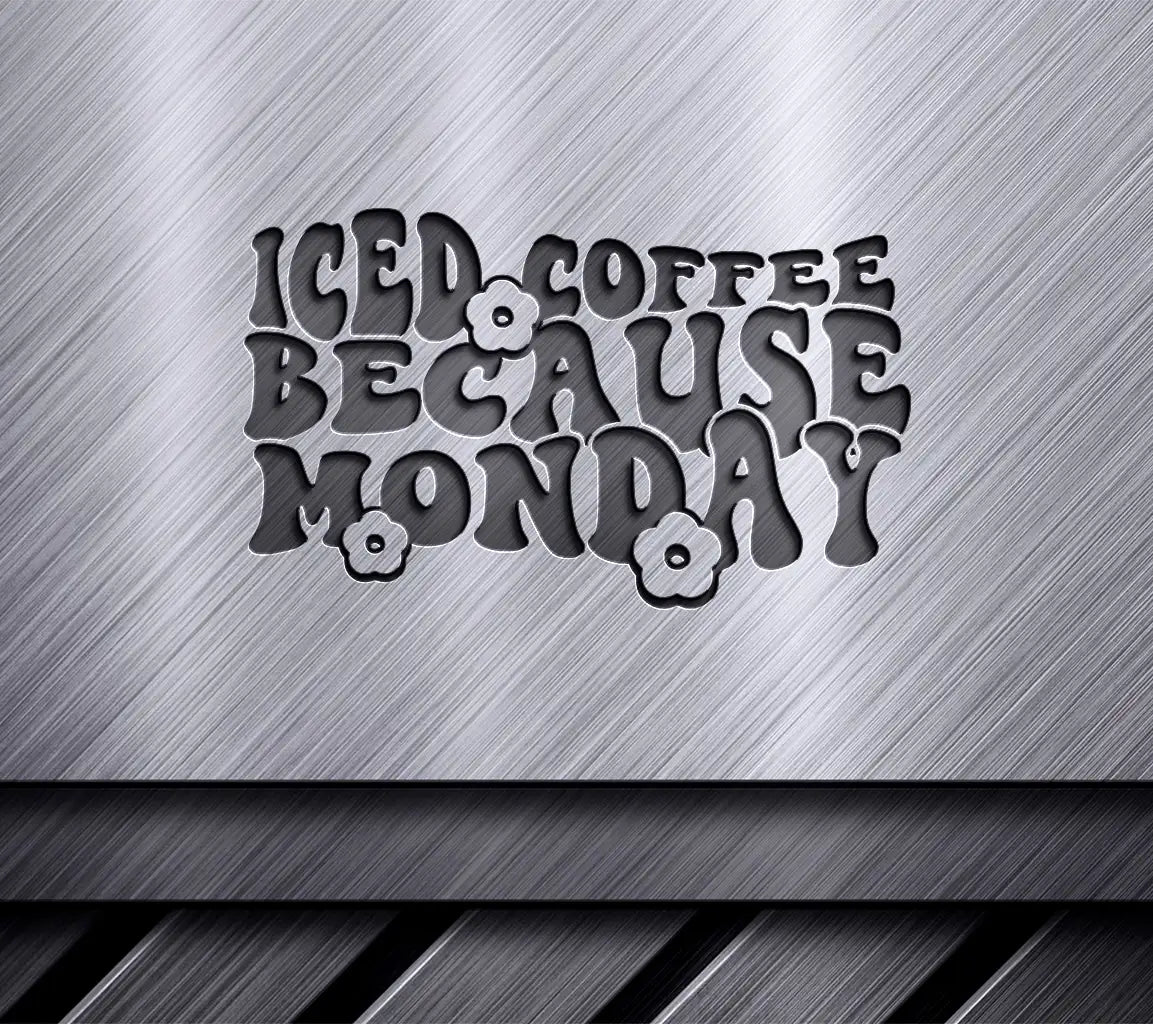 Iced Coffee Because Monday SVG Design SVG