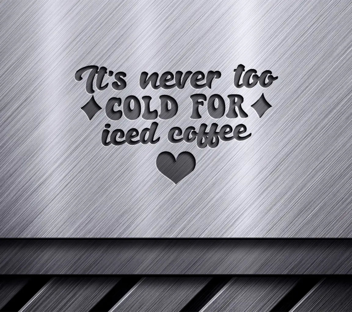 Its Never Too Cold for Iced Coffee SVG Design SVG