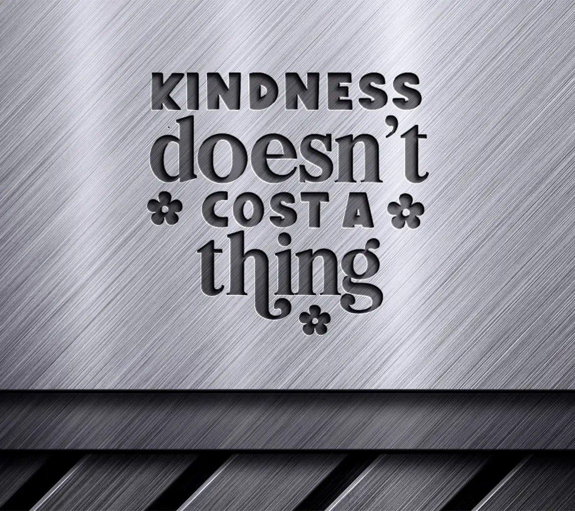 Kindness Doesnt Cost A Thing SVG - Huge Sign Design SVG
