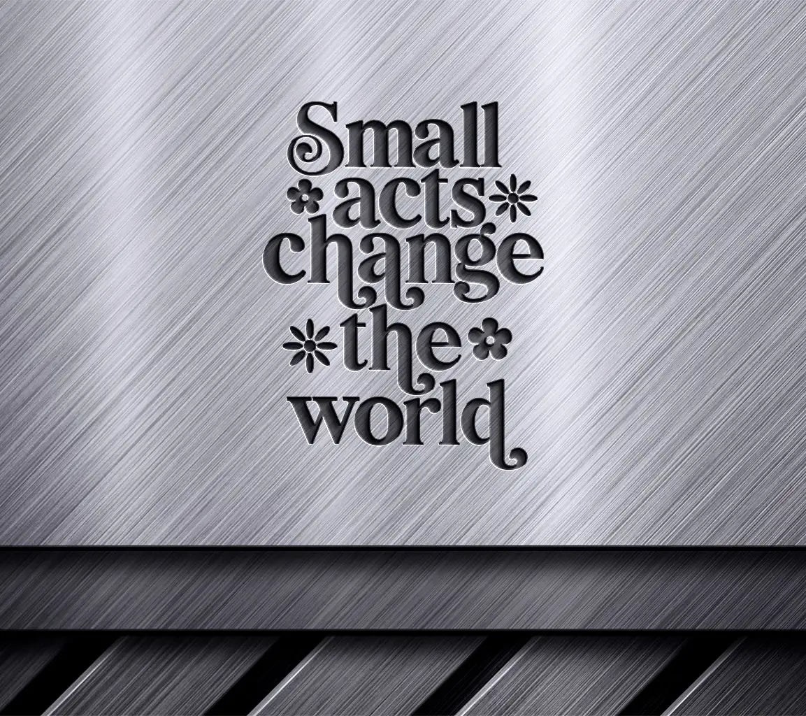 Small Acts Change The World SVG - Kindness Quote Poster Design SVG