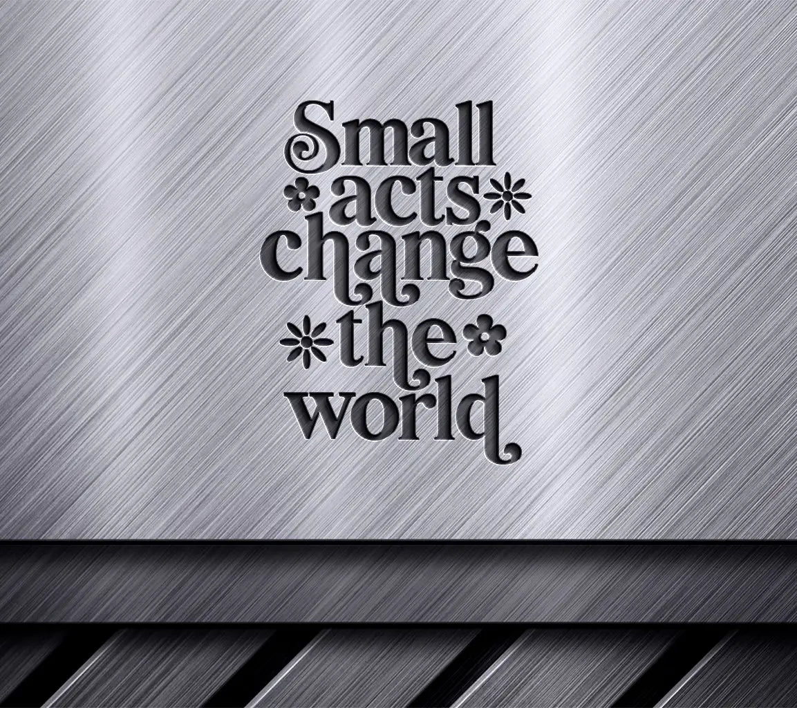 Small Acts Change The World SVG - Kindness Quote Poster Design SVG
