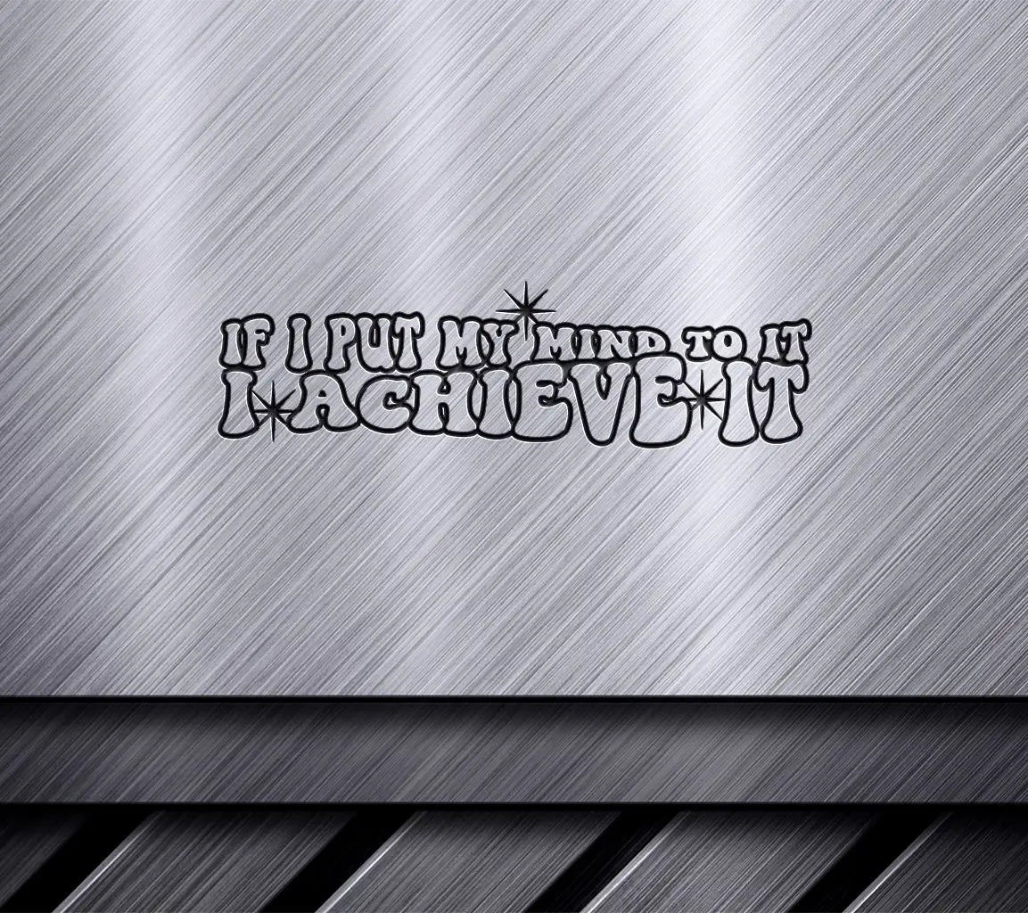  If I Put My Mind To It, I Achieve It SVG Cut File SVG