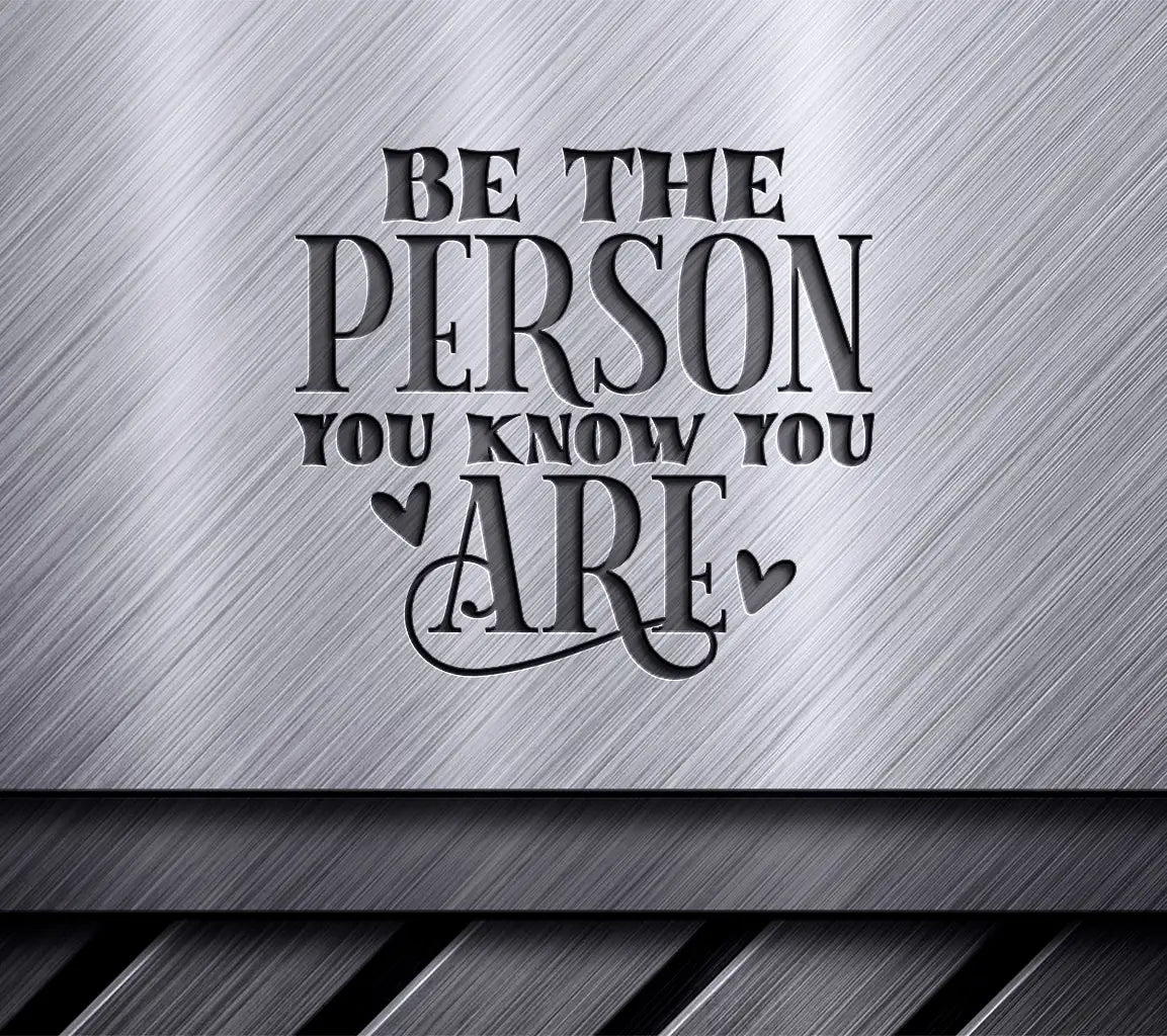 Be The Person You Know You Are SVG - Inspirational Quote Design SVG