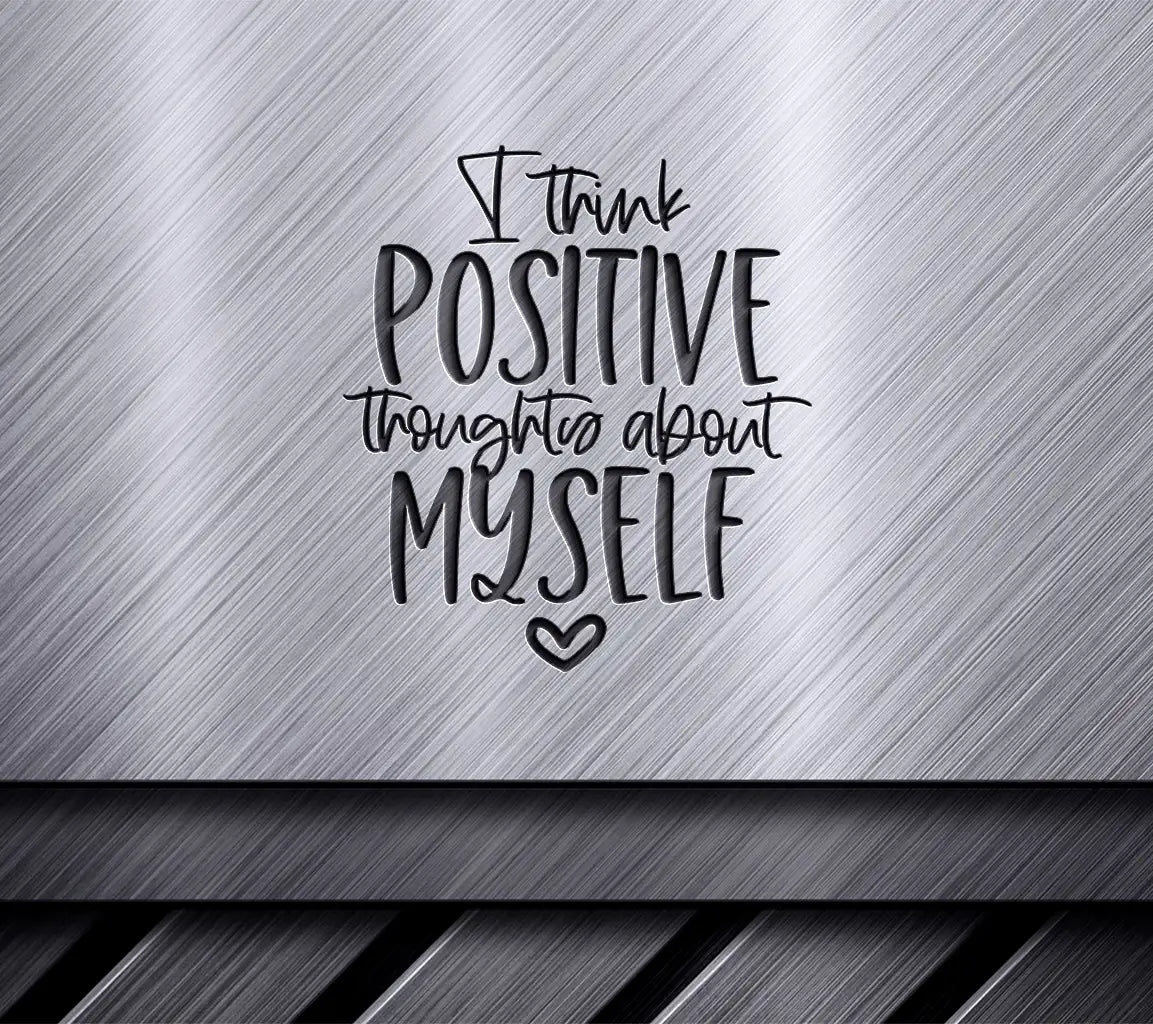I Think Positive Thoughts About Myself SVG - Mental Health Affirmation Design SVG