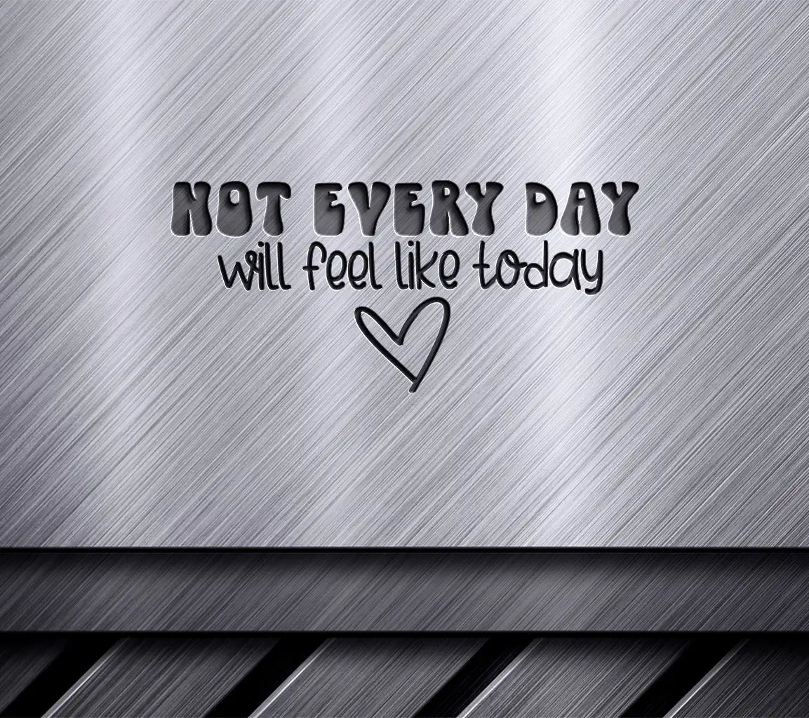 Not Every Day Will Feel Like Today - Mental Health SVG Design SVG