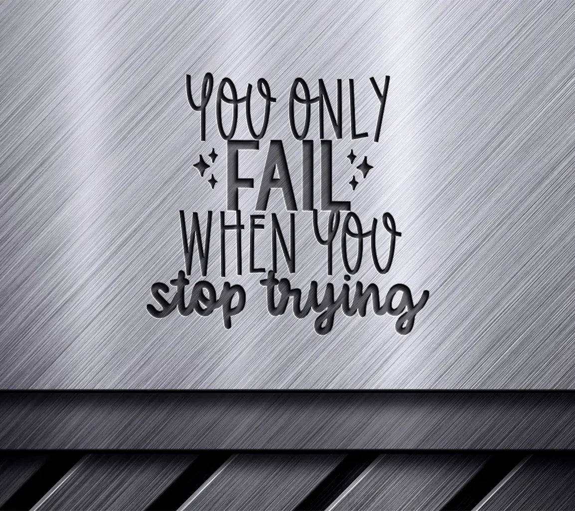 You Only Fail When You Stop Trying SVG - Inspirational Quote Design SVG
