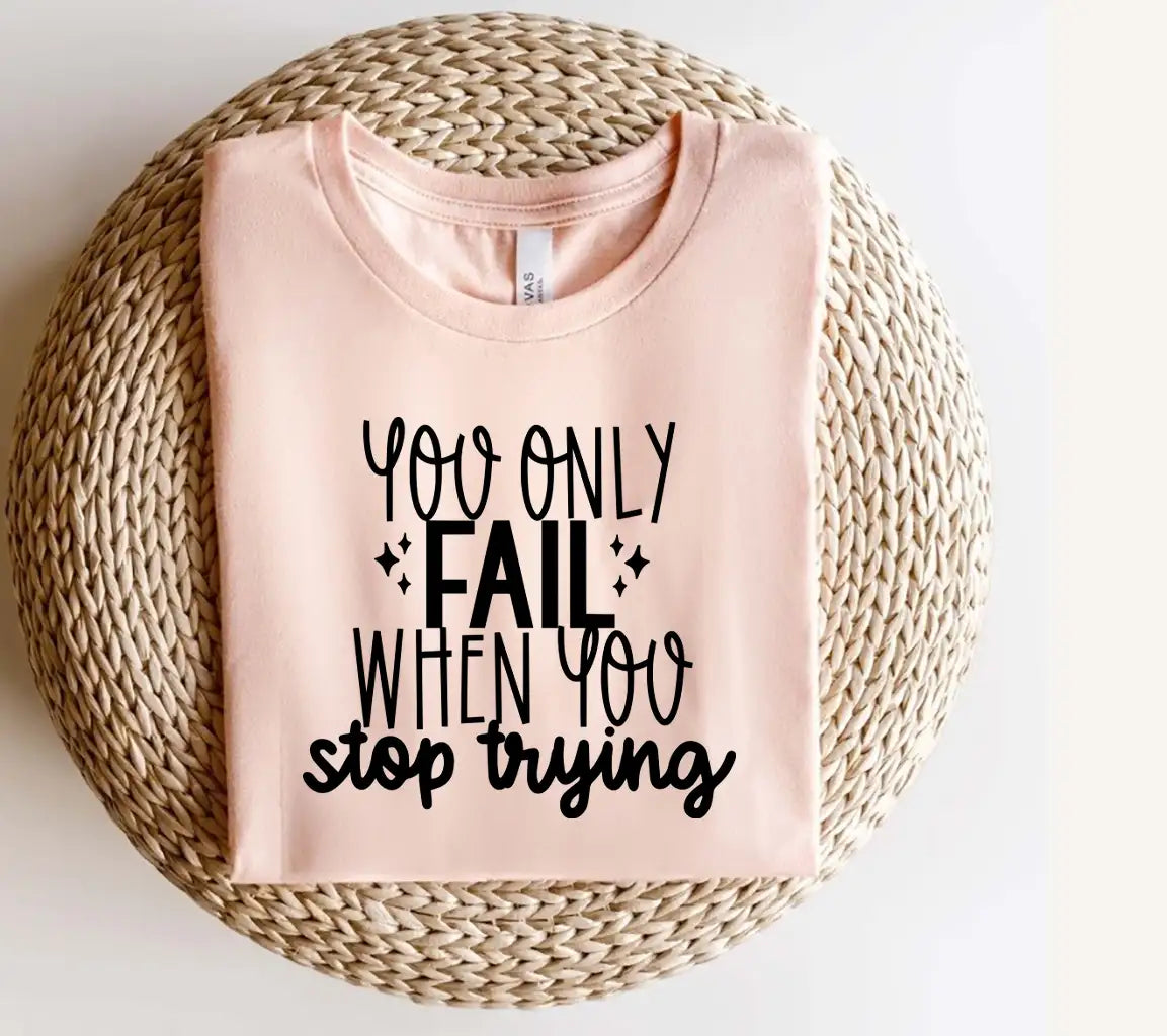 You Only Fail When You Stop Trying SVG - Inspirational Quote Design SVG