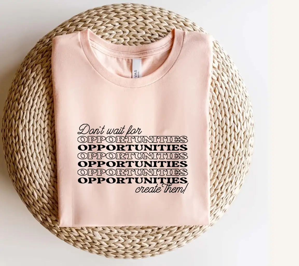 Dont Wait for Opportunities, Create Them! - SVG Design SVG