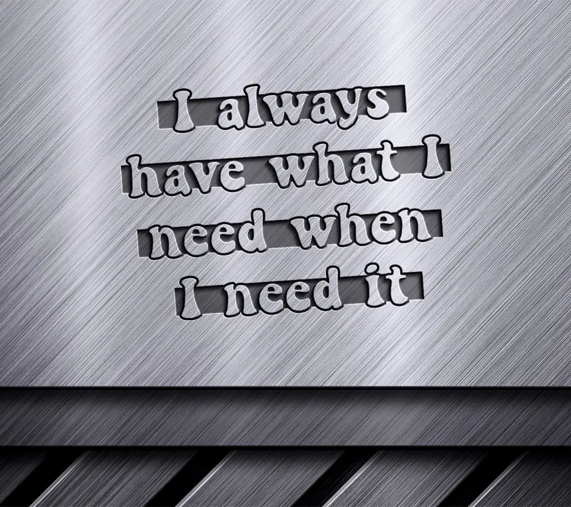 I Always Have What I Need SVG -  Sign SVG
