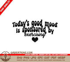 Todays Good Mood Is Sponsored By Exercising SVG Design SVG