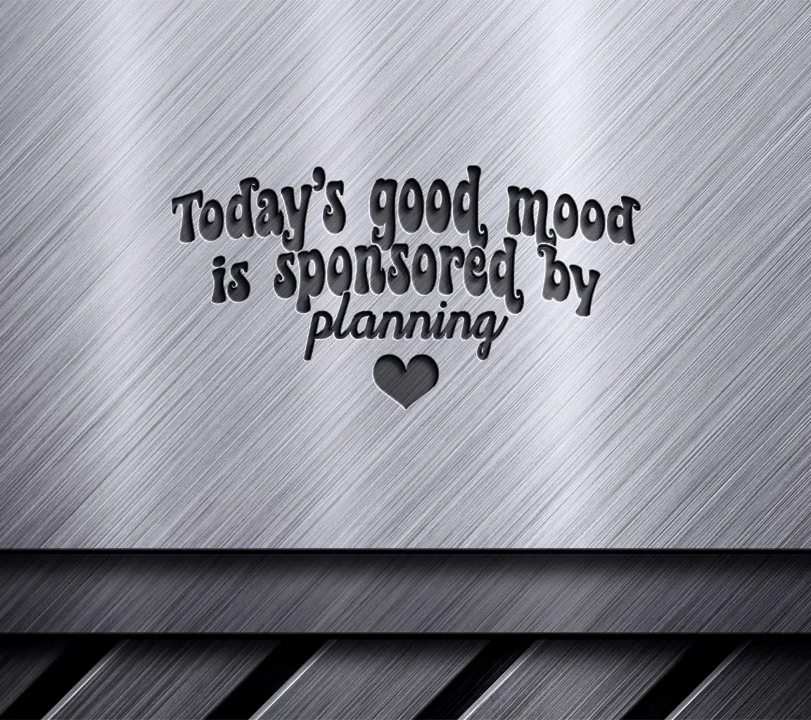 Todays Good Mood is Sponsored by Planning SVG Cut File SVG