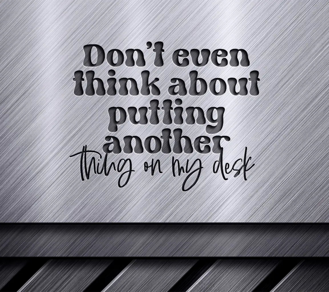 Dont Even Think About It Desk Sign SVG - Funny Office Decor SVG