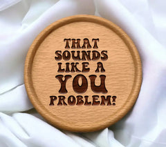 That Sounds Like A You Problem SVG Cut File for T-Shirts, Mugs, and More SVG