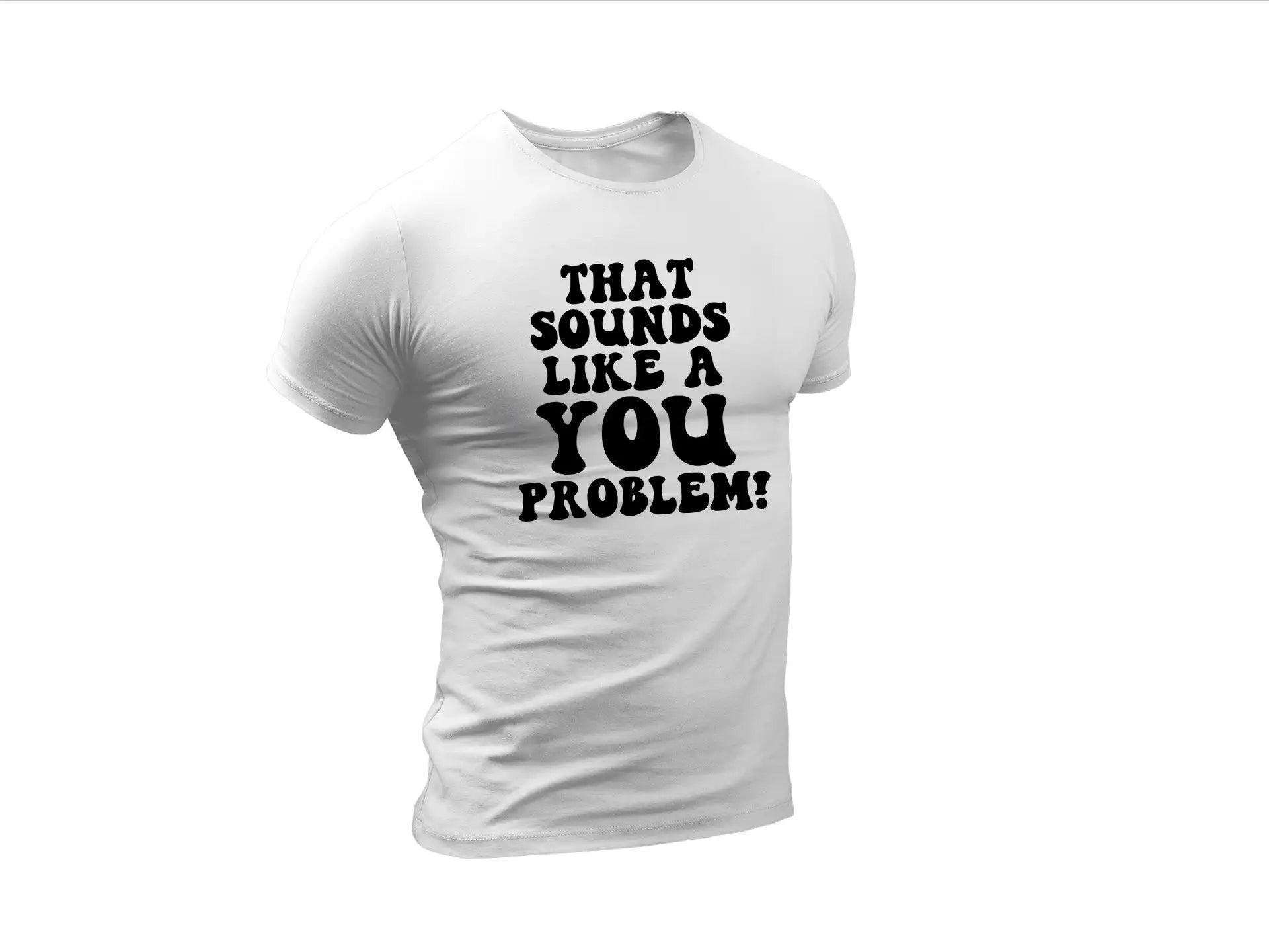 That Sounds Like A You Problem SVG Cut File for T-Shirts, Mugs, and More SVG