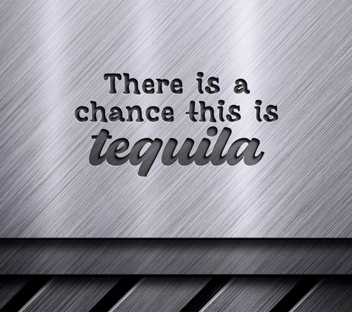 Theres a Chance This is Tequila SVG - Funny Office Mug Design SVG