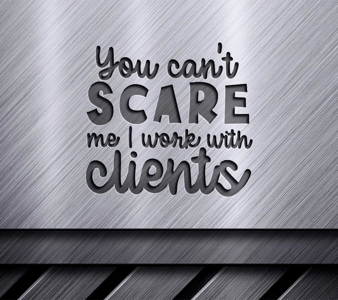 You Cant Scare Me, I Work With Clients SVG - Office Mug Design SVG