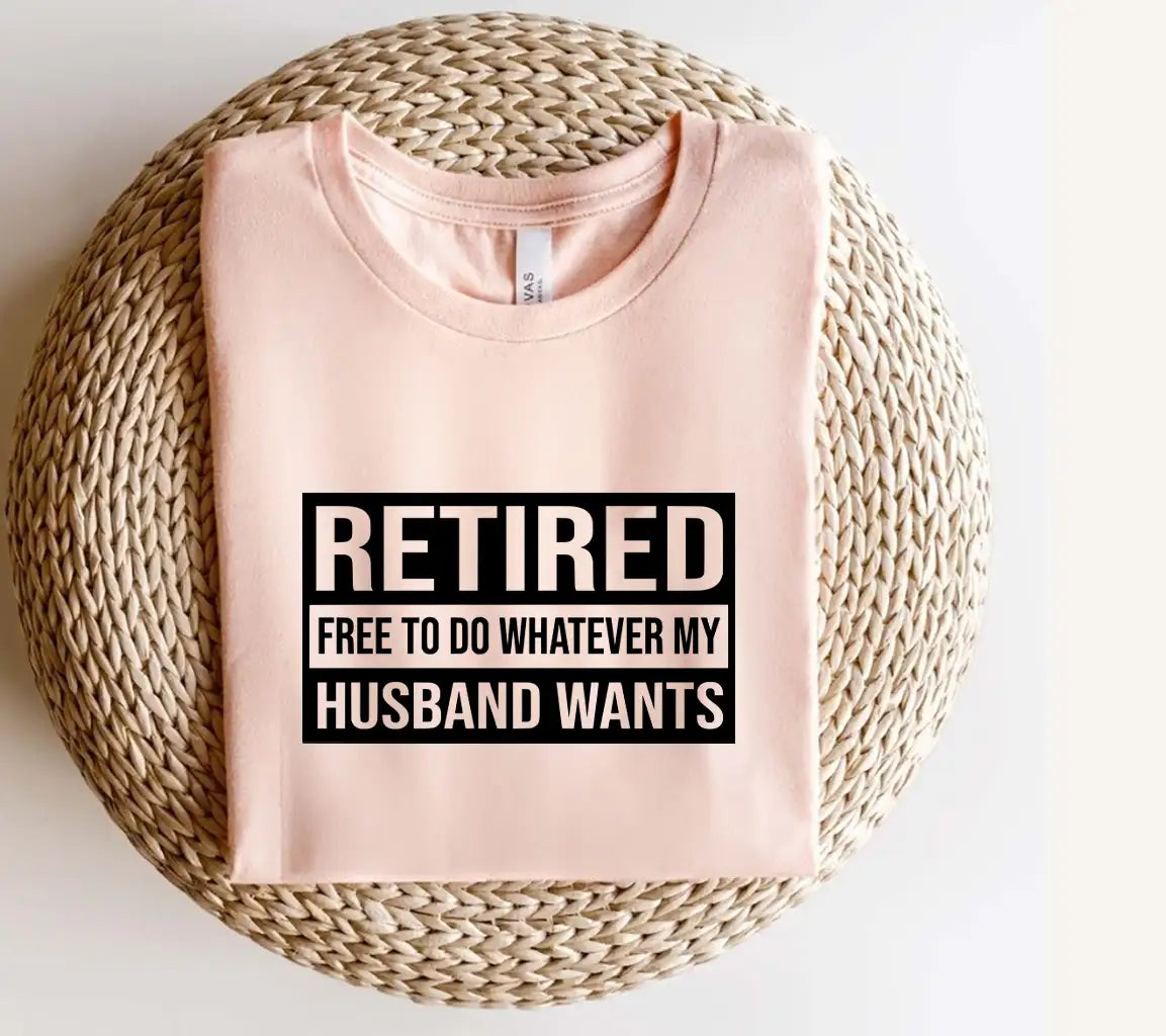 Retired & Free To Do Whatever My Husband Wants SVG SVG