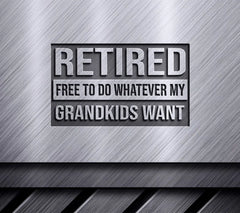 Retired & Free To Do Whatever My Grandkids Want SVG Design SVG